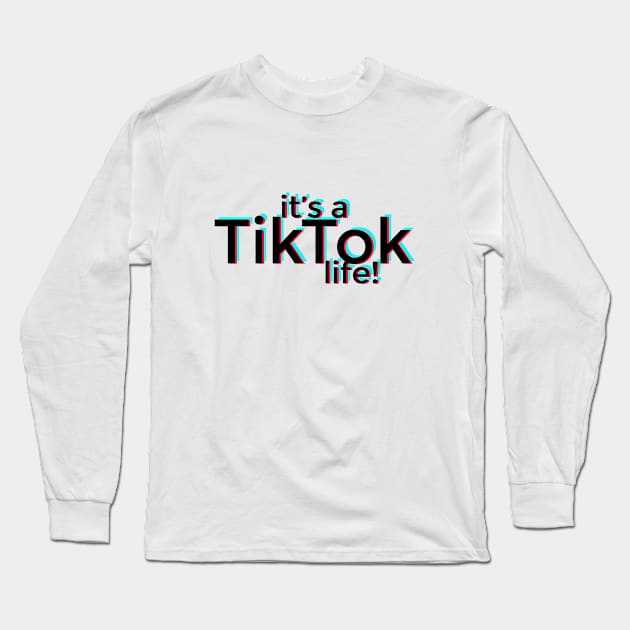 It's a TikTok life! Long Sleeve T-Shirt by stickisticki